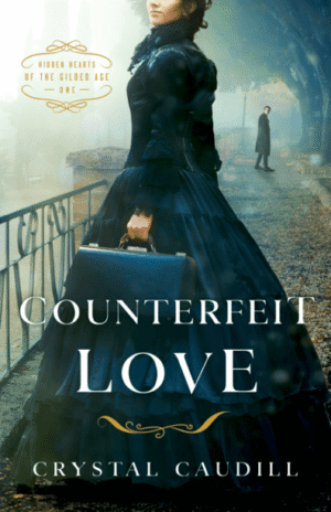 Cover of Counterfeit Love, book 1 of the Hidden Hearts of the Gilded Age, historical romance, historical mystery, historical suspense