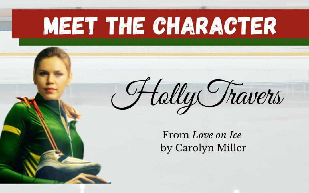 Meet Holly Travers from Love on Ice by Carolyn Miller