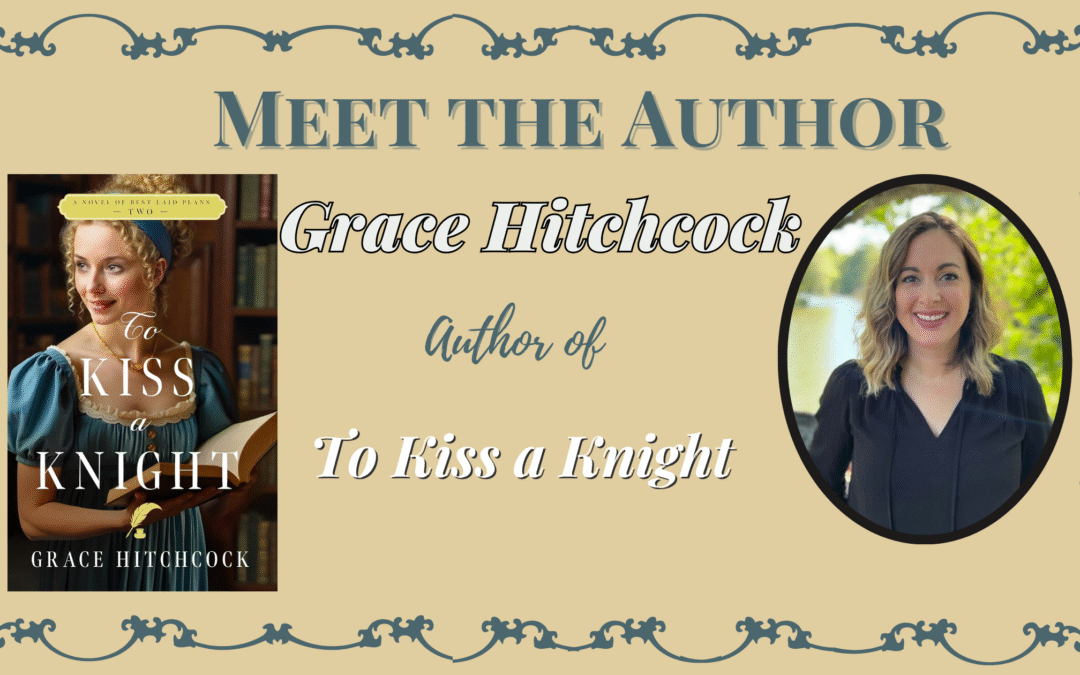 Meet Grace Hitchcock, Author of To Kiss a Knight
