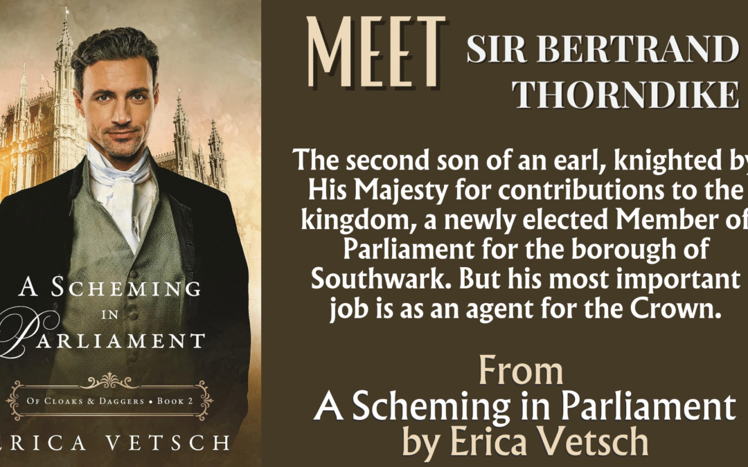 Meet Sir Bertrand Thorndike from A Scheming in Parliament by Erica Vetsch