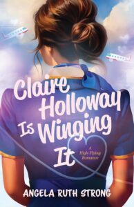 Cover for Claire Holloway is Winging It by Angela Ruth Strong