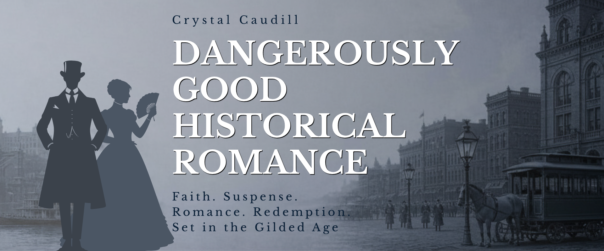 Crystal Caudill, Dangerously Good Historical Romance, Faith, Suspense, Romance, Redemption, Set in the Gilded Age