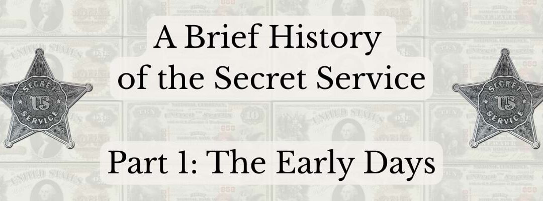 A Brief History of the Secret Service: Part 1 – The Early Days