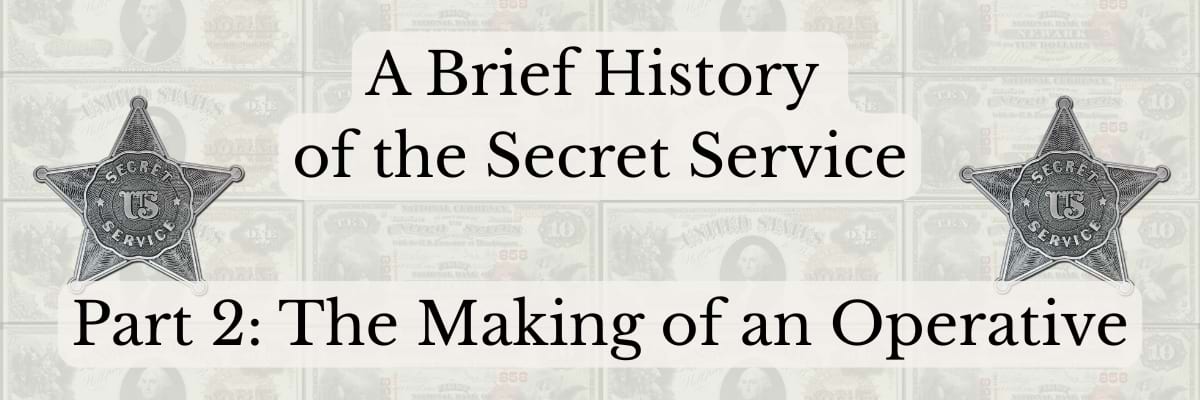 A Brief History of the Secret Service Part 2 The Making of an Operative