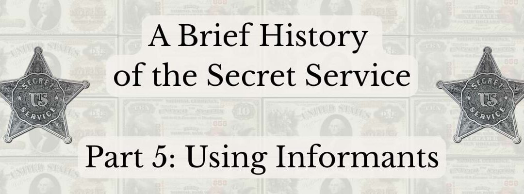 A Brief History of the Secret Service: Part 5 Using Informants