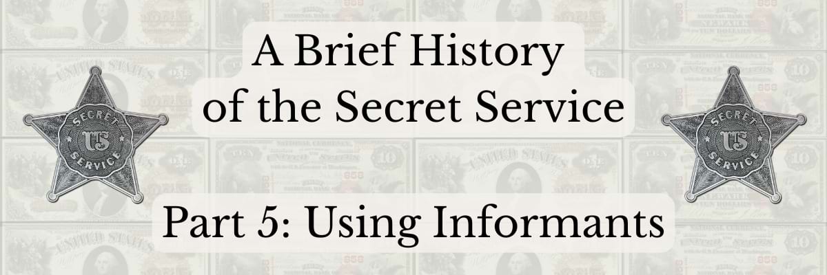 Part 5 A Brief History of the Secret Service Part 5 Using Informants
