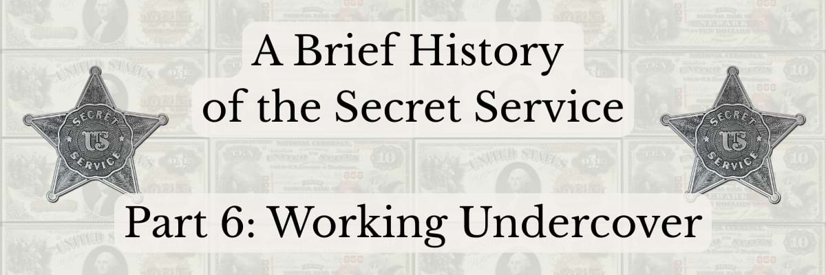 A Brief History of the Secret Service Part 6 Working Undercover