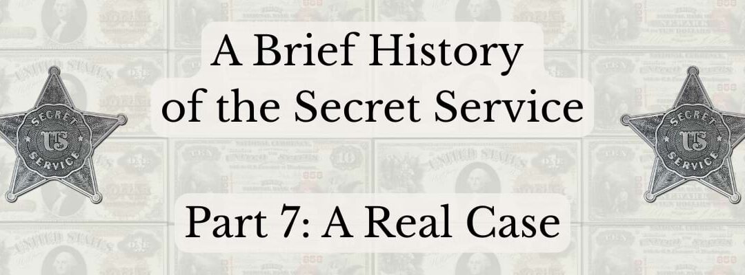 A Brief History of the Secret Service: Part 7 – A Real Case
