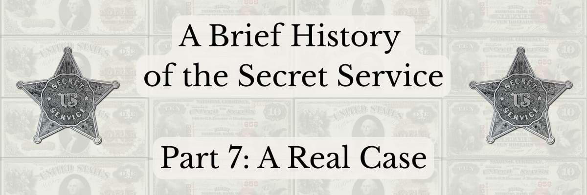 A Brief History of the Secret Service Part 7 A Real Case