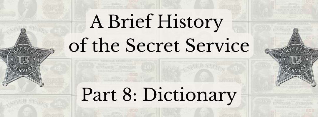A Brief History of the Secret Service: Part 8 – Dictionary