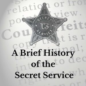 A Brief History of the Secret Service