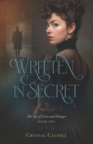 Cover for Written in Secret, Book 1 of the Art of Love and Danger Series